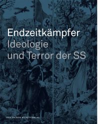 Endzeitkämpfer – Ideologie und Terror der SS
